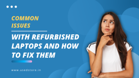Common Issues with Refurbished Laptops and How to Fix Them