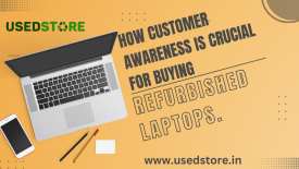 How Customer Awareness is Crucial for buying Refurbished Laptops.