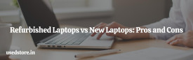 Refurbished Laptops vs New Laptops