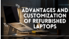 Advantages and Customization of Refurbished Laptops